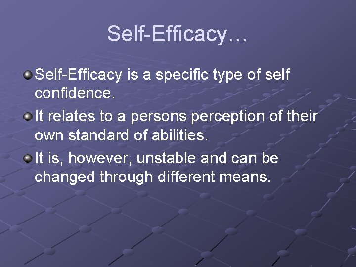 Self-Efficacy… Self-Efficacy is a specific type of self confidence. It relates to a persons