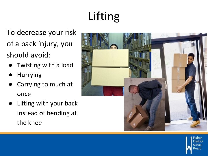 Lifting To decrease your risk of a back injury, you should avoid: ● Twisting