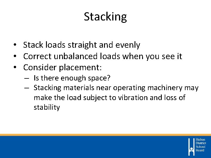 Stacking • Stack loads straight and evenly • Correct unbalanced loads when you see