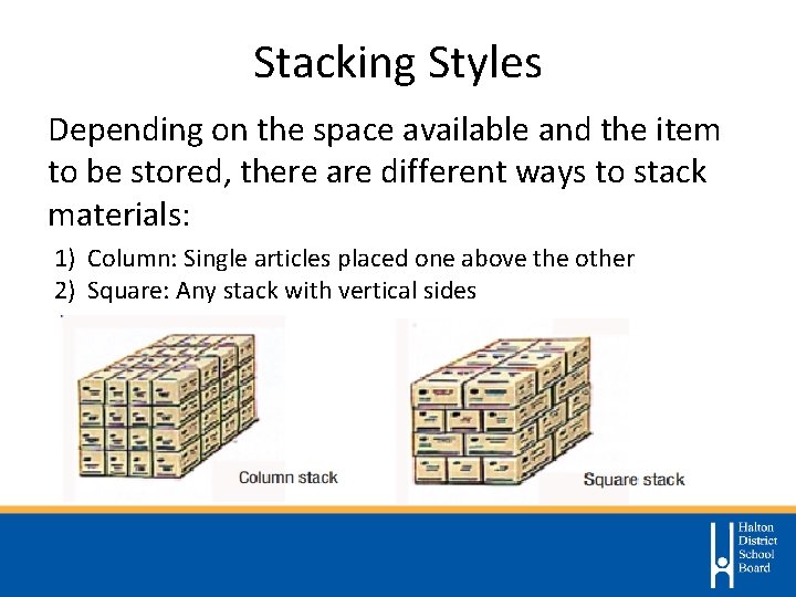 Stacking Styles Depending on the space available and the item to be stored, there