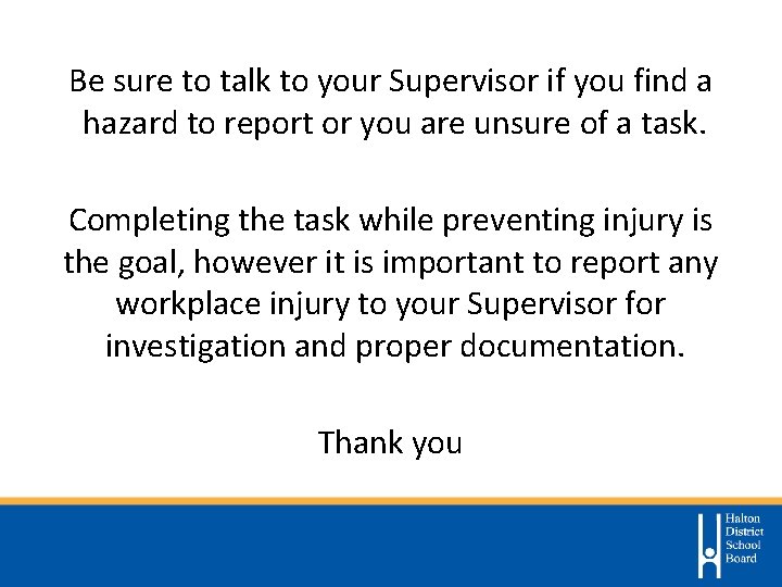 Be sure to talk to your Supervisor if you find a hazard to report