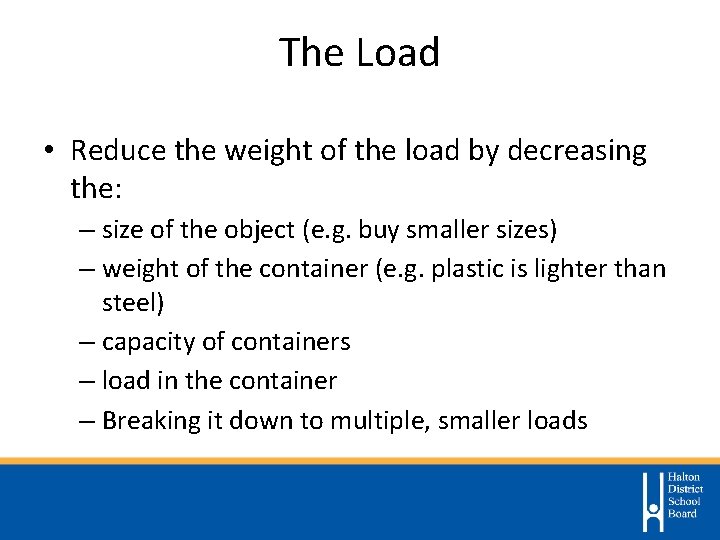 The Load • Reduce the weight of the load by decreasing the: – size