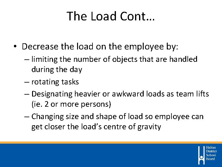 The Load Cont… • Decrease the load on the employee by: – limiting the