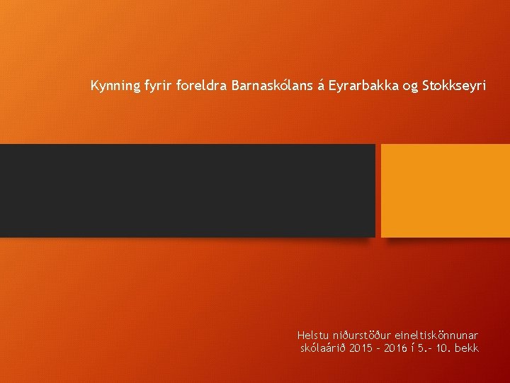 Kynning fyrir foreldra Barnaskólans á Eyrarbakka og Stokkseyri Helstu niðurstöður eineltiskönnunar skólaárið 2015 –