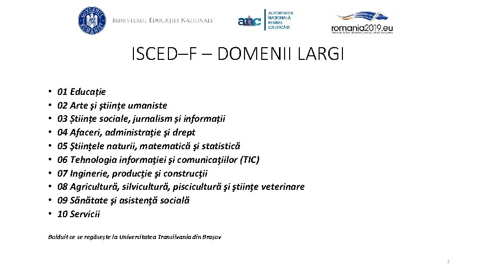 ISCED–F – DOMENII LARGI • • • 01 Educație 02 Arte şi ştiinţe umaniste