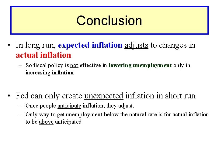 Conclusion • In long run, expected inflation adjusts to changes in actual inflation –