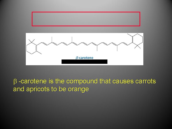  -carotene is the compound that causes carrots and apricots to be orange 