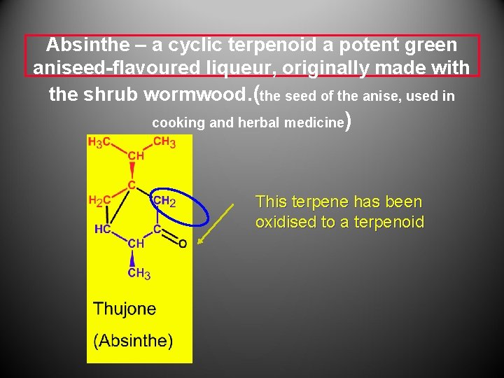Absinthe – a cyclic terpenoid a potent green aniseed-flavoured liqueur, originally made with the
