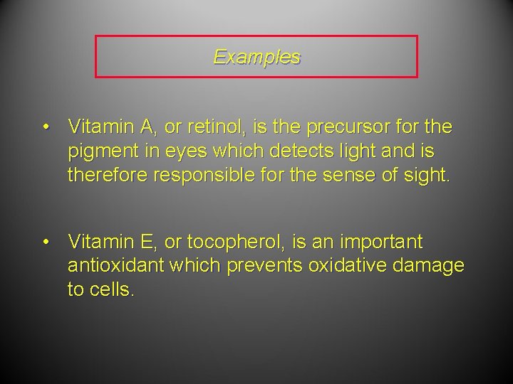 Examples • Vitamin A, or retinol, is the precursor for the pigment in eyes