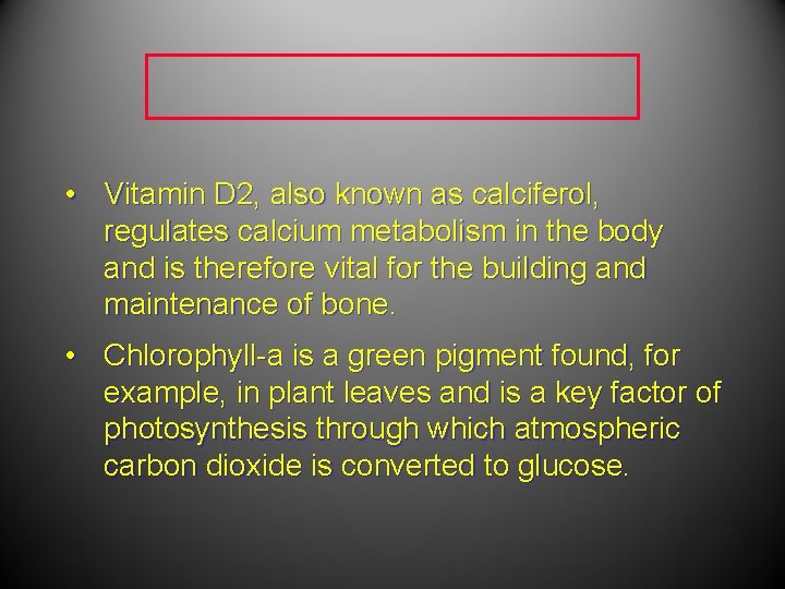  • Vitamin D 2, also known as calciferol, regulates calcium metabolism in the