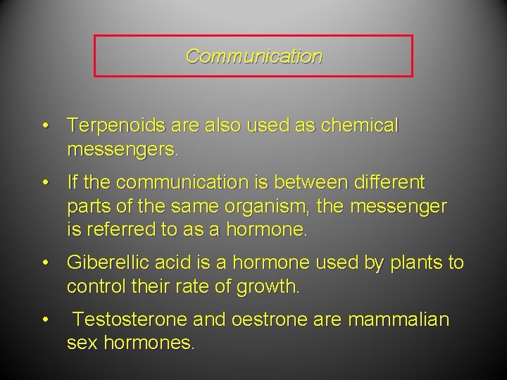 Communication • Terpenoids are also used as chemical messengers. • If the communication is