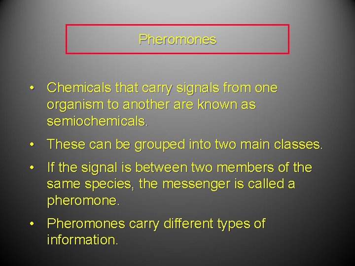 Pheromones • Chemicals that carry signals from one organism to another are known as