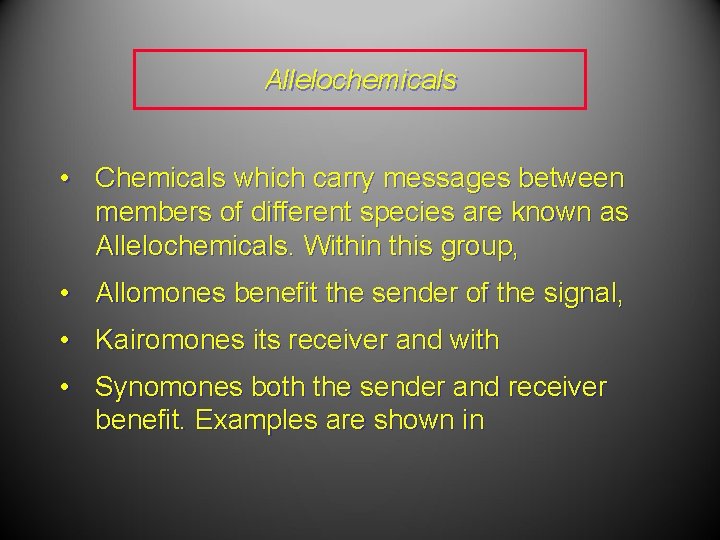 Allelochemicals • Chemicals which carry messages between members of different species are known as