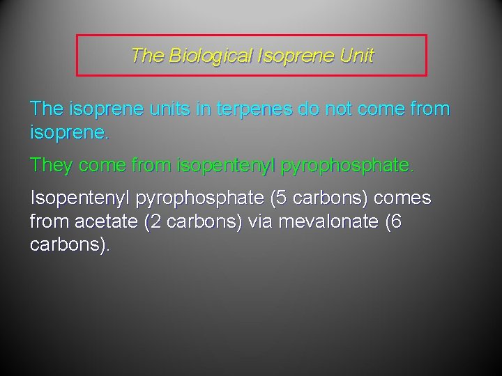 The Biological Isoprene Unit The isoprene units in terpenes do not come from isoprene.