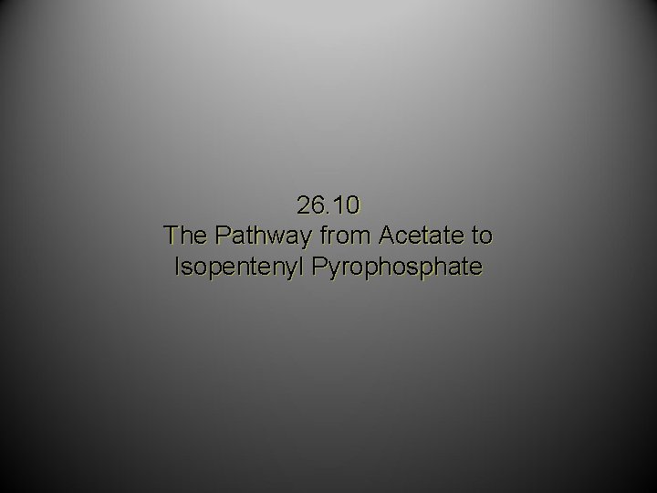 26. 10 The Pathway from Acetate to Isopentenyl Pyrophosphate 