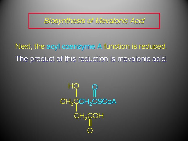 Biosynthesis of Mevalonic Acid Next, the acyl coenzyme A function is reduced. The product