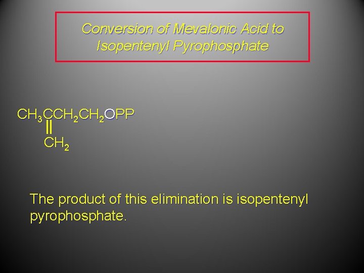 Conversion of Mevalonic Acid to Isopentenyl Pyrophosphate CH 3 CCH 2 OPP CH 2