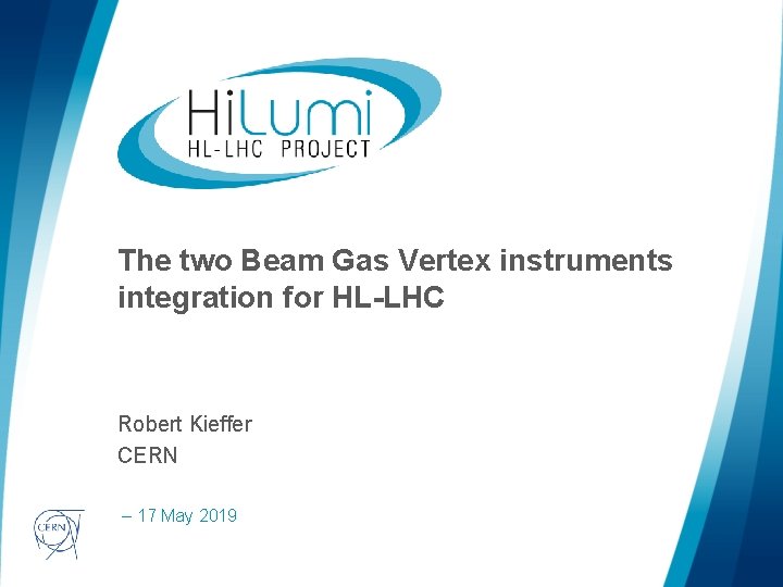 The two Beam Gas Vertex instruments integration for HL-LHC Robert Kieffer CERN logo area