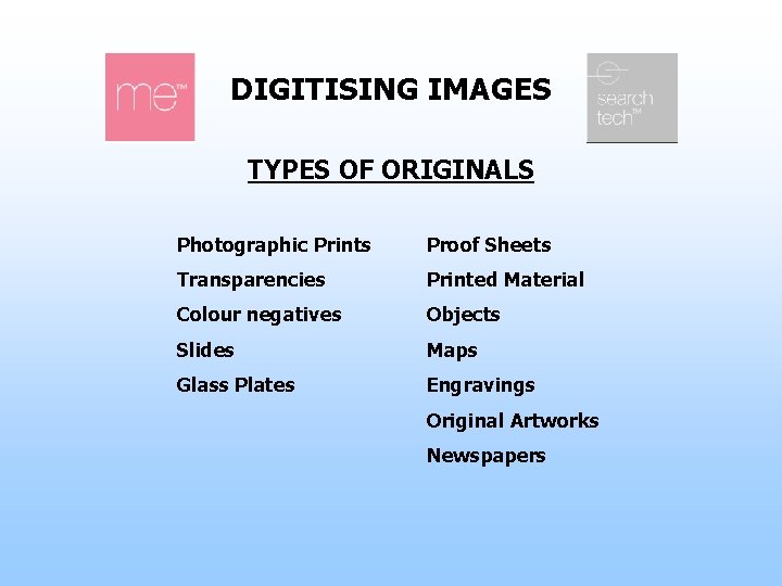 DIGITISING IMAGES TYPES OF ORIGINALS Photographic Prints Proof Sheets Transparencies Printed Material Colour negatives