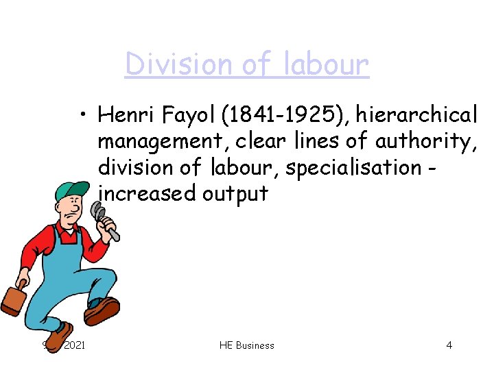 Division of labour • Henri Fayol (1841 -1925), hierarchical management, clear lines of authority,