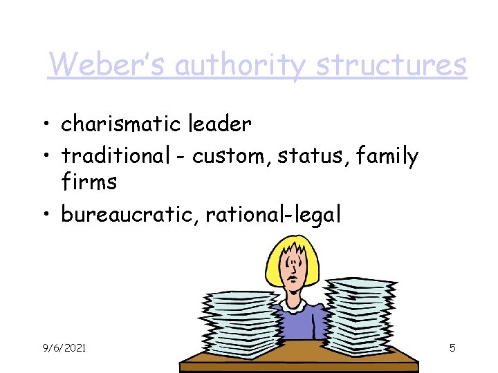 Weber’s authority structures • charismatic leader • traditional - custom, status, family firms •