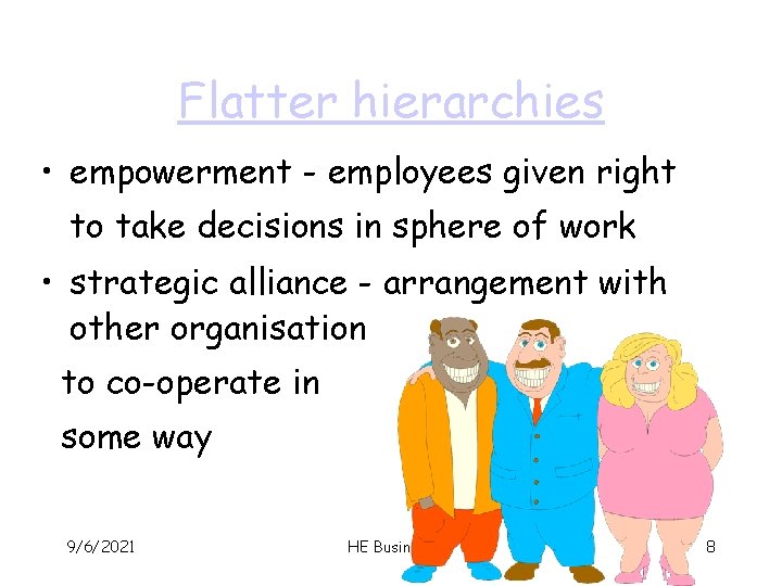 Flatter hierarchies • empowerment - employees given right to take decisions in sphere of