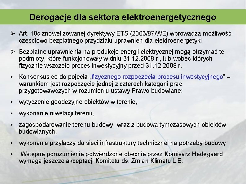 Derogacje dla sektora elektroenergetycznego Ø Art. 10 c znowelizowanej dyrektywy ETS (2003/87/WE) wprowadza możliwość