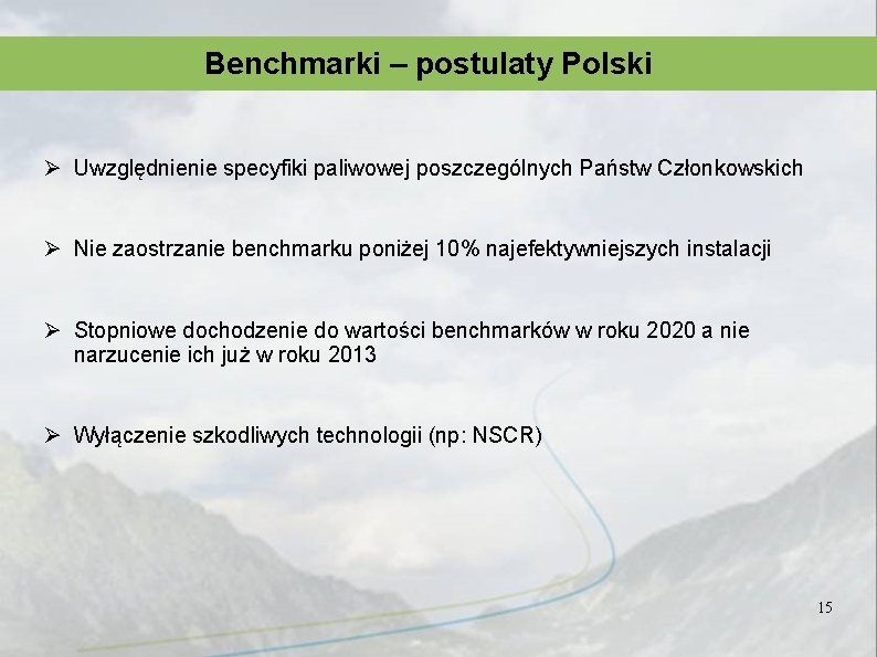 Benchmarki – postulaty Polski Ø Uwzględnienie specyfiki paliwowej poszczególnych Państw Członkowskich Ø Nie zaostrzanie