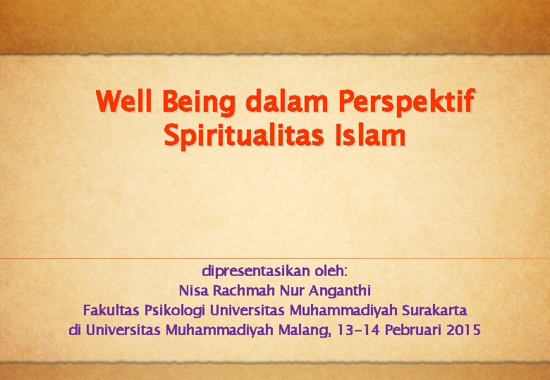Well Being dalam Perspektif Spiritualitas Islam dipresentasikan oleh: Nisa Rachmah Nur Anganthi Fakultas Psikologi