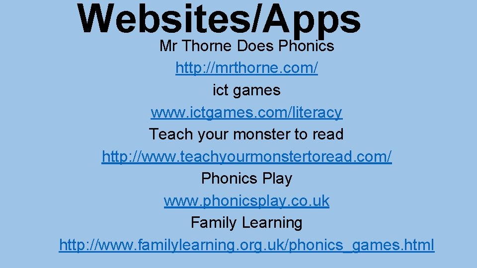 Websites/Apps Mr Thorne Does Phonics http: //mrthorne. com/ ict games www. ictgames. com/literacy Teach