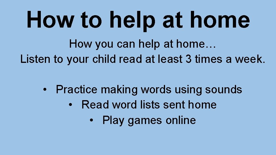 How to help at home How you can help at home… Listen to your