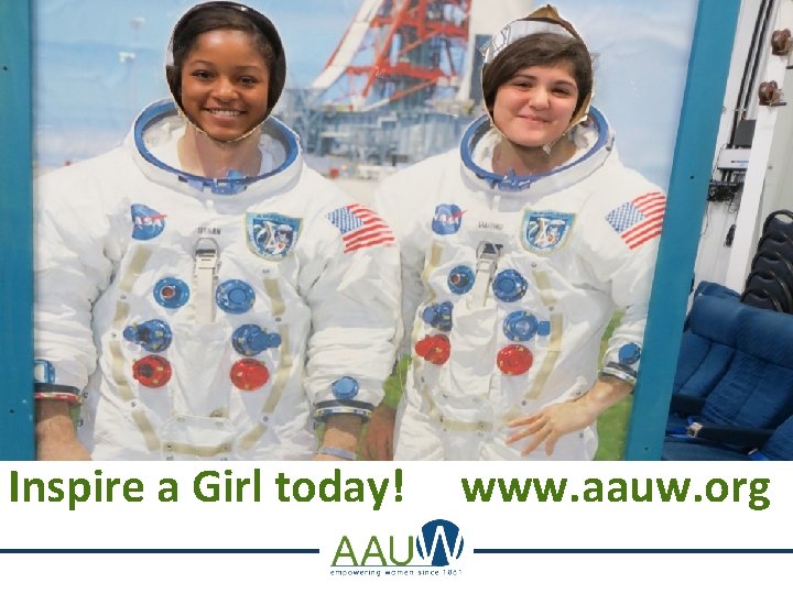 Inspire a Girl today! www. aauw. org 