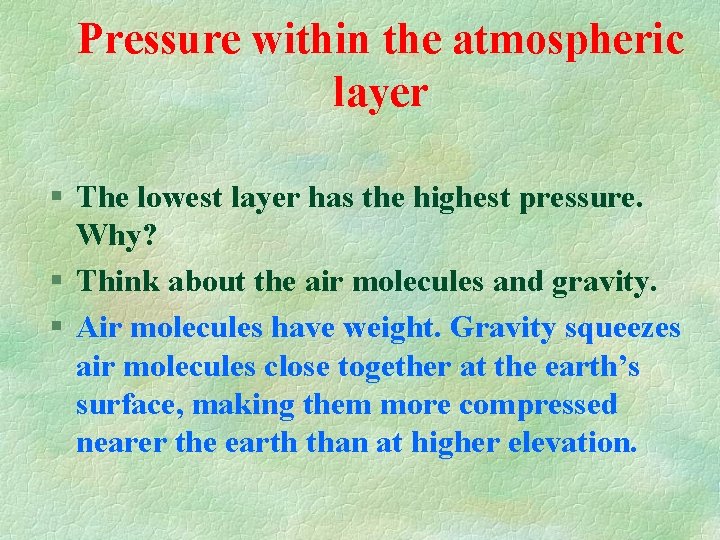 Pressure within the atmospheric layer § The lowest layer has the highest pressure. Why?
