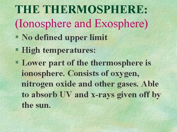 THE THERMOSPHERE: (Ionosphere and Exosphere) § No defined upper limit § High temperatures: §