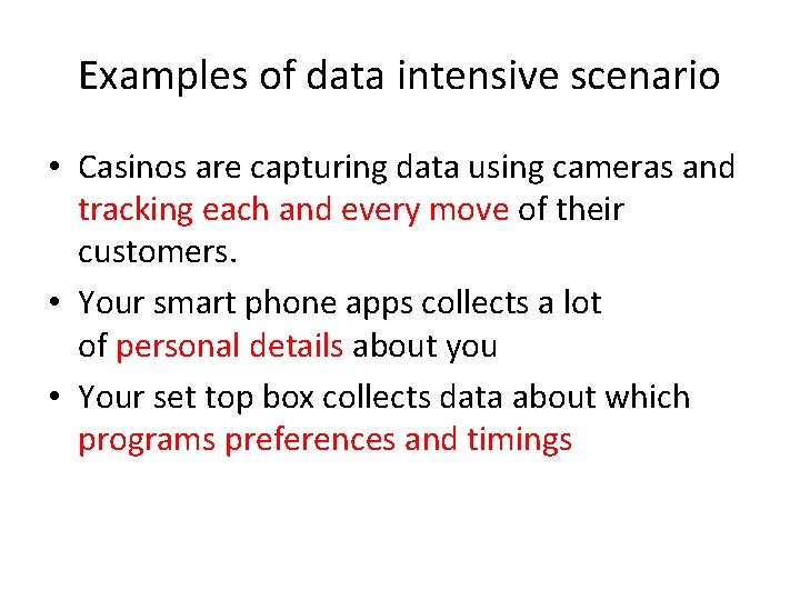 Examples of data intensive scenario • Casinos are capturing data using cameras and tracking