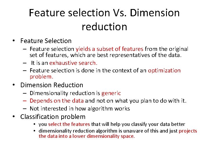 Feature selection Vs. Dimension reduction • Feature Selection – Feature selection yields a subset