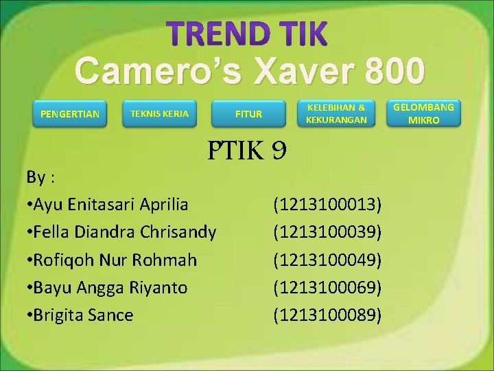 Camero’s Xaver 800 PENGERTIAN KELEBIHAN & KEKURANGAN FITUR TEKNIS KERJA PTIK 9 By :