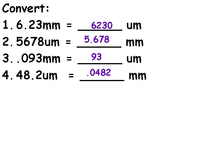 Convert: 1. 6. 23 mm 2. 5678 um 3. . 093 mm 4. 48.