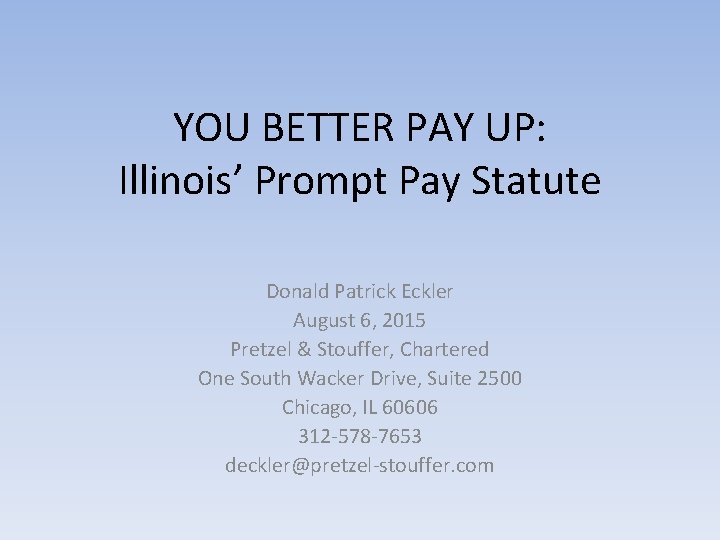 YOU BETTER PAY UP: Illinois’ Prompt Pay Statute Donald Patrick Eckler August 6, 2015