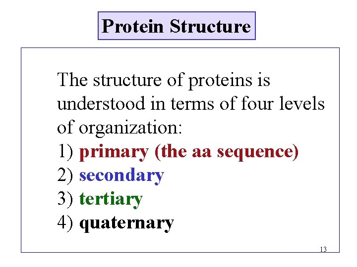 Protein Structure The structure of proteins is understood in terms of four levels of