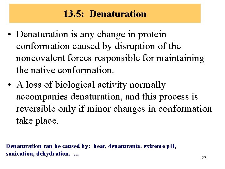 13. 5: Denaturation • Denaturation is any change in protein conformation caused by disruption