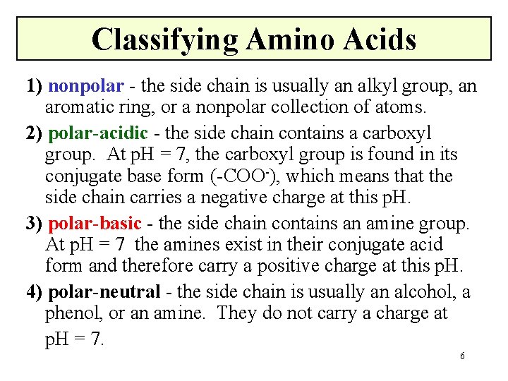 Classifying Amino Acids 1) nonpolar - the side chain is usually an alkyl group,