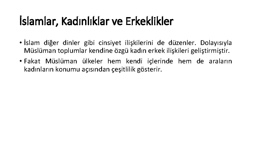 İslamlar, Kadınlıklar ve Erkeklikler • İslam diğer dinler gibi cinsiyet ilişkilerini de düzenler. Dolayısıyla