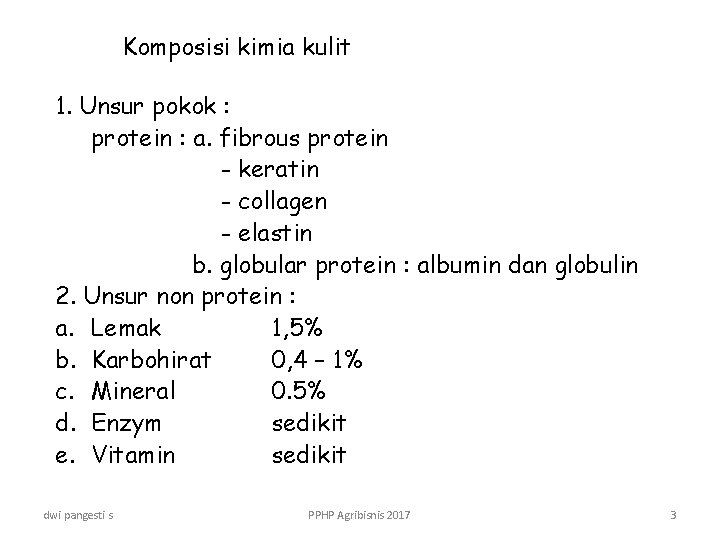 Komposisi kimia kulit 1. Unsur pokok : protein : a. fibrous protein - keratin