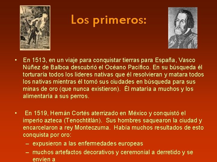 Los primeros: • En 1513, en un viaje para conquistar tierras para España, Vasco