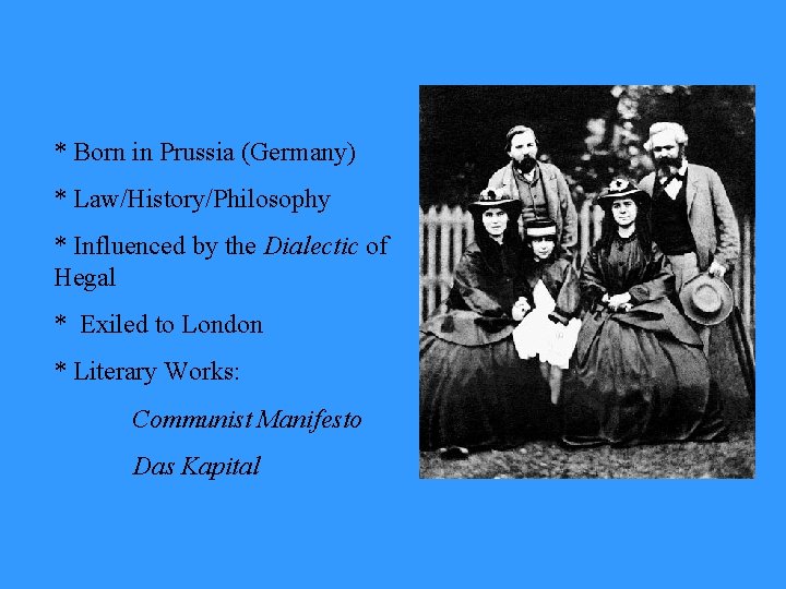 * Born in Prussia (Germany) * Law/History/Philosophy * Influenced by the Dialectic of Hegal