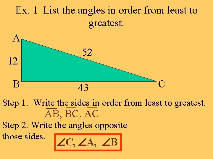 Ex. 1 List the angles in order from least to greatest. A 52 12