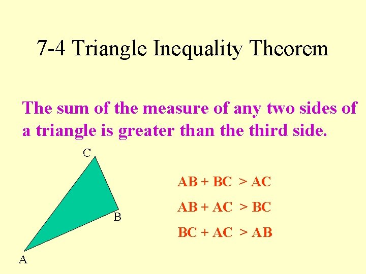 7 -4 Triangle Inequality Theorem The sum of the measure of any two sides