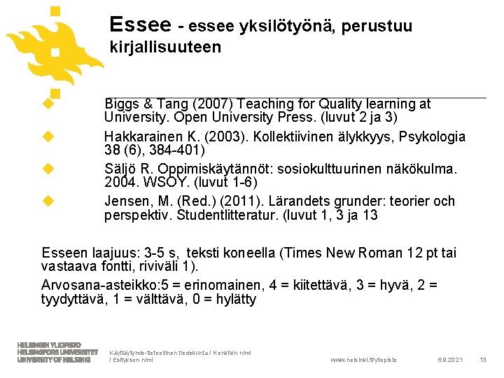 Essee - essee yksilötyönä, perustuu kirjallisuuteen u u Biggs & Tang (2007) Teaching for