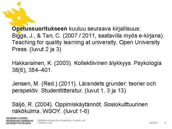 Opetussuoritukseen kuuluu seuraava kirjallisuus: Biggs, J. , & Tan, C. (2007 / 2011, saatavilla